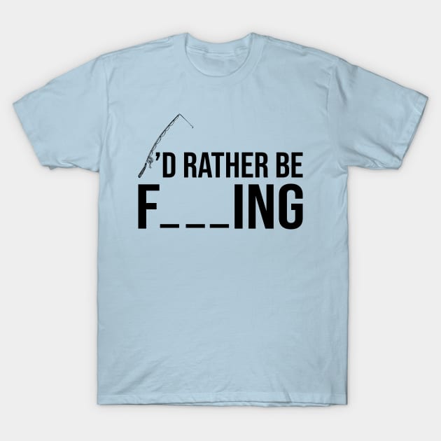 I'd Rather Be Fishing T-Shirt by DragonTees